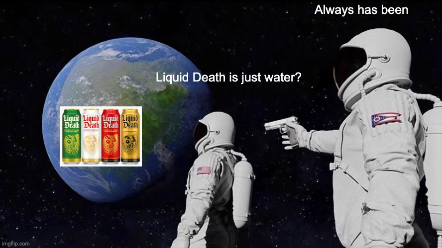 Liquid Death Meme.jpg